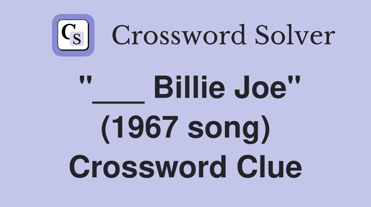"___ Billie Joe" (1967 song) Crossword Clue