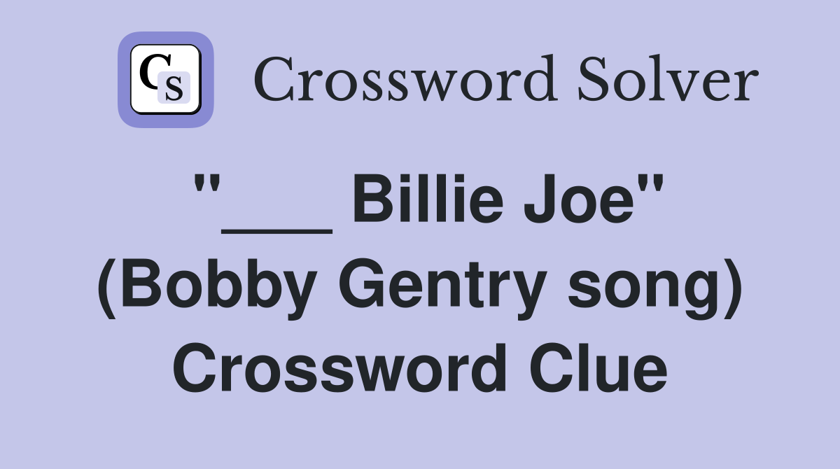 "___ Billie Joe" (Bobby Gentry song) Crossword Clue