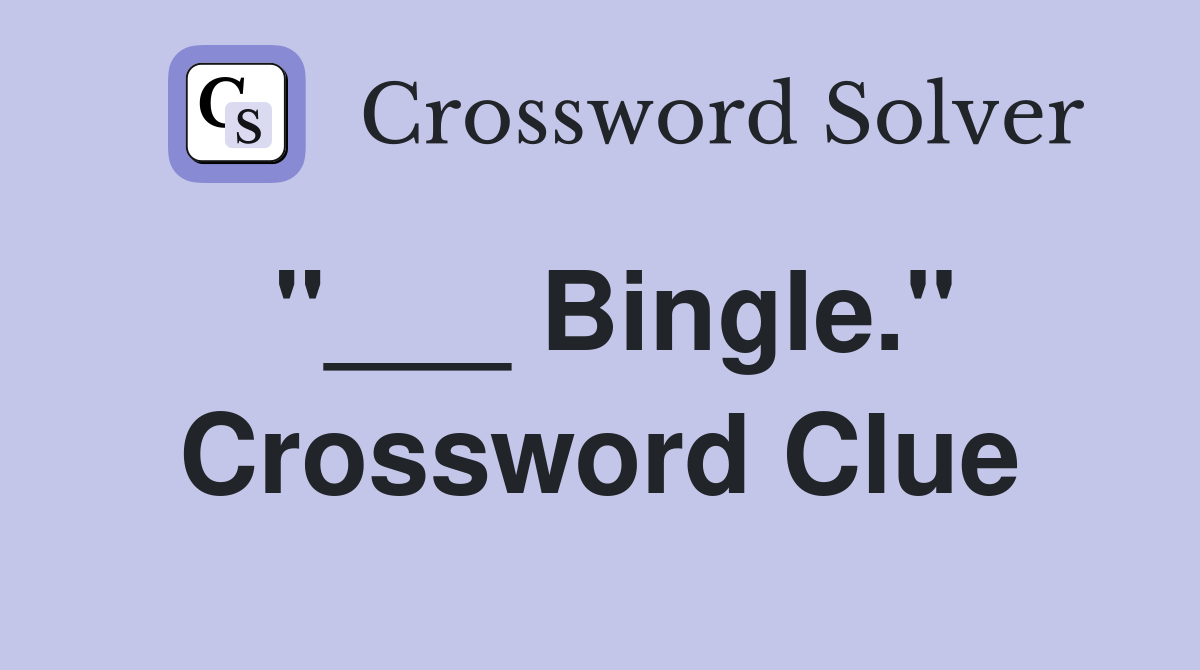 "___ Bingle." Crossword Clue