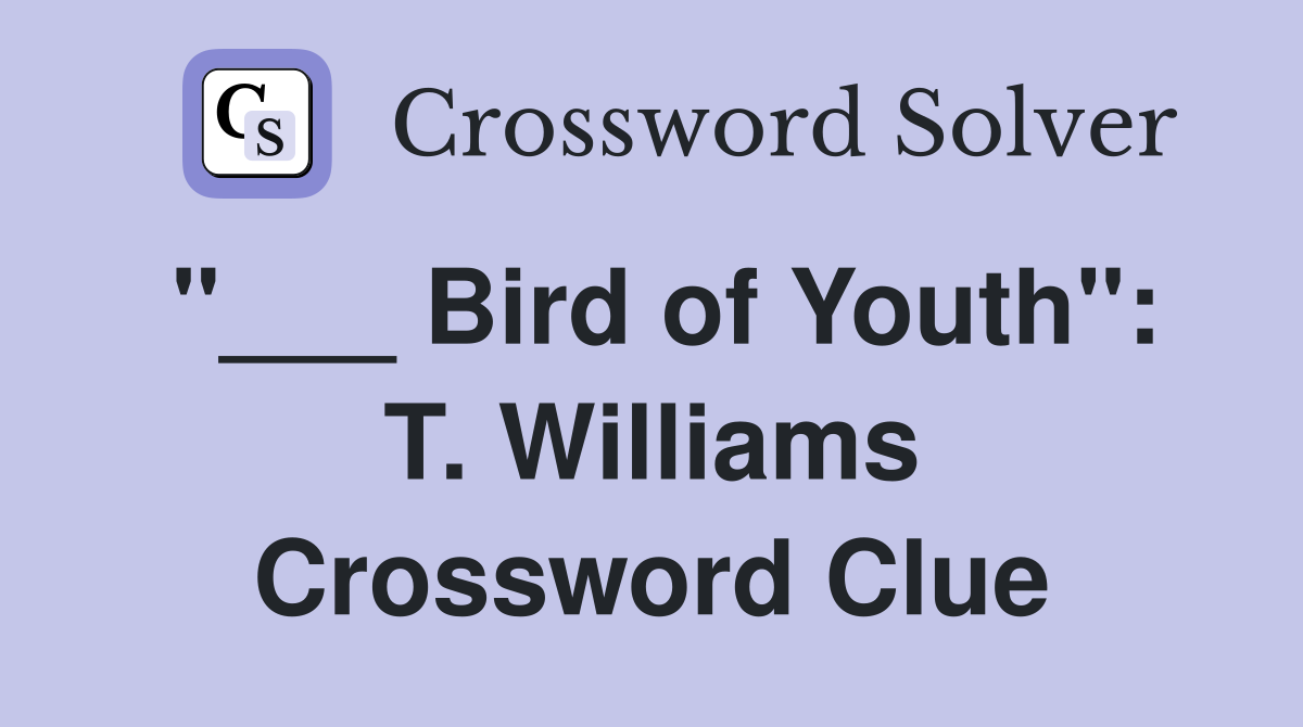 "___ Bird of Youth": T. Williams Crossword Clue