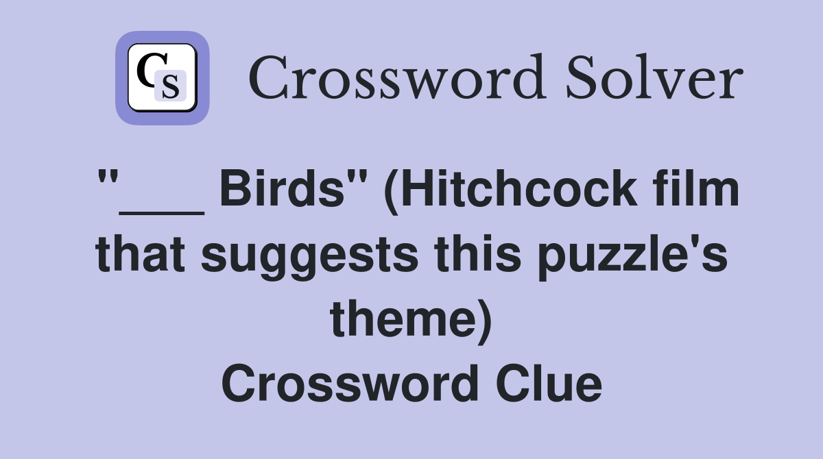 "___ Birds" (Hitchcock film that suggests this puzzle's theme) Crossword Clue