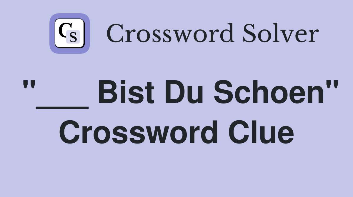 "___ Bist Du Schoen" Crossword Clue