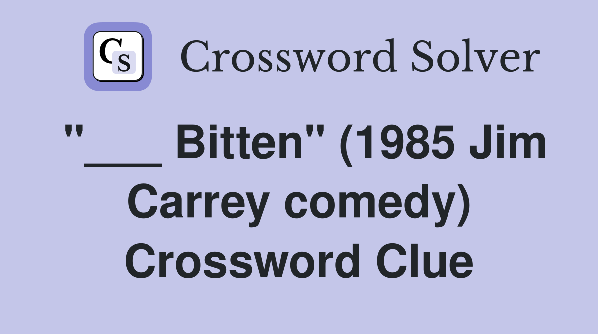 "___ Bitten" (1985 Jim Carrey comedy) Crossword Clue