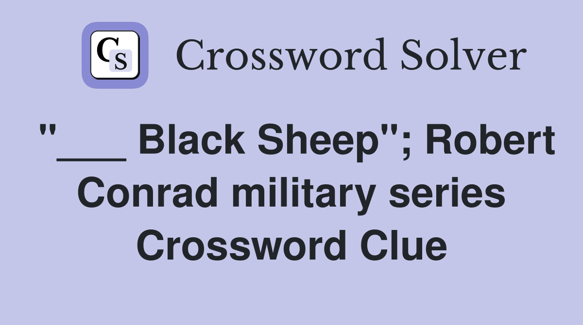 "___ Black Sheep"; Robert Conrad military series Crossword Clue
