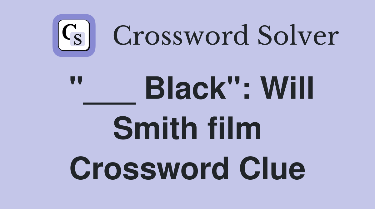 "___ Black": Will Smith film Crossword Clue