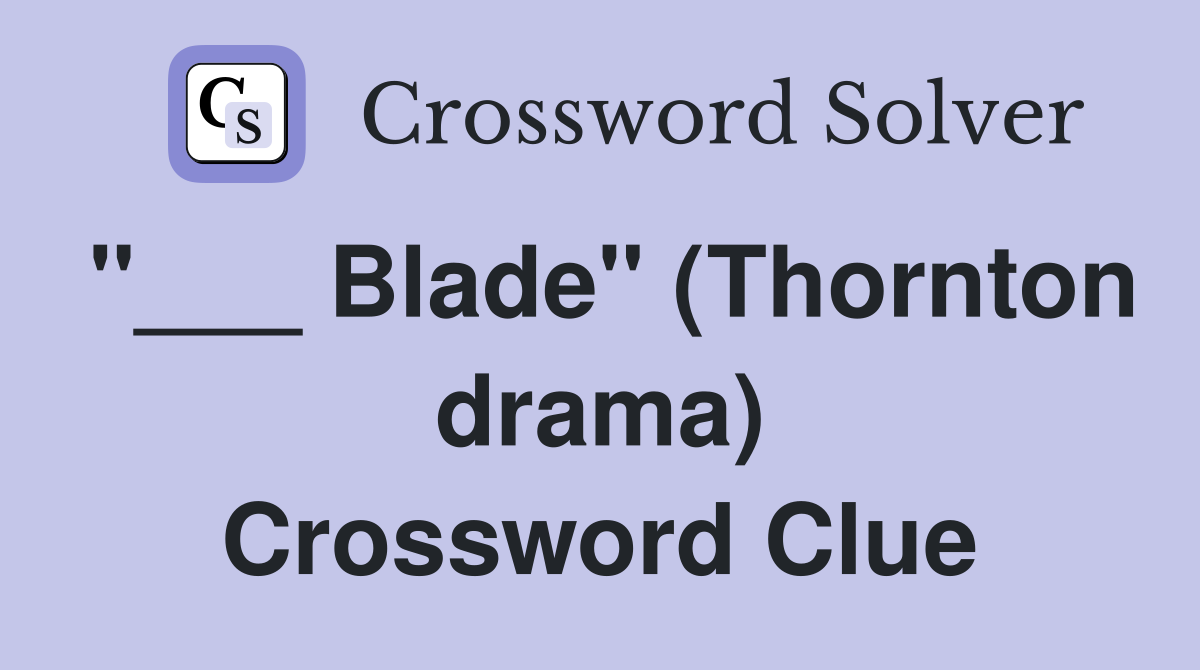 "___ Blade" (Thornton drama) Crossword Clue