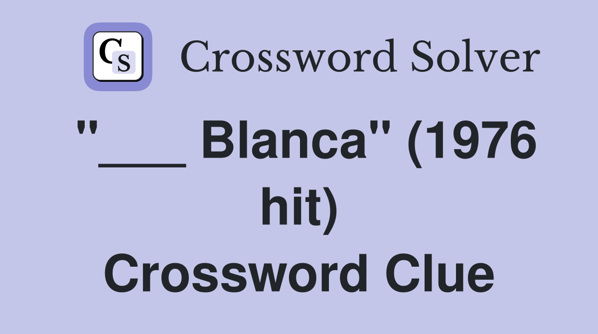 "___ Blanca" (1976 hit) Crossword Clue