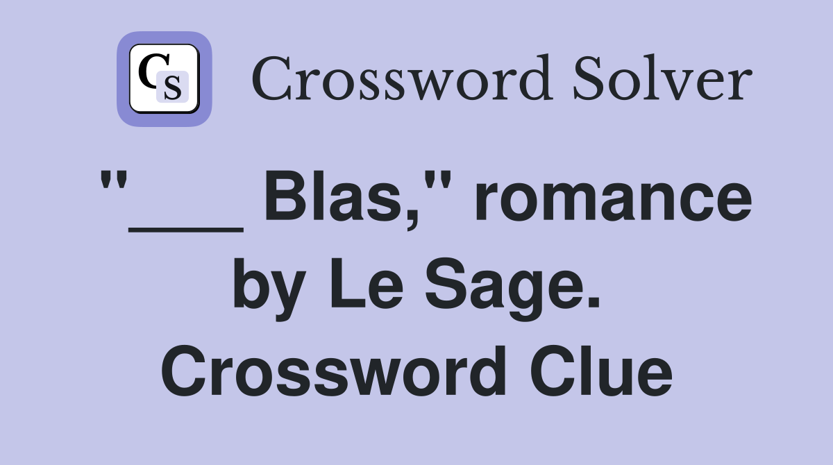 "___ Blas," romance by Le Sage. Crossword Clue