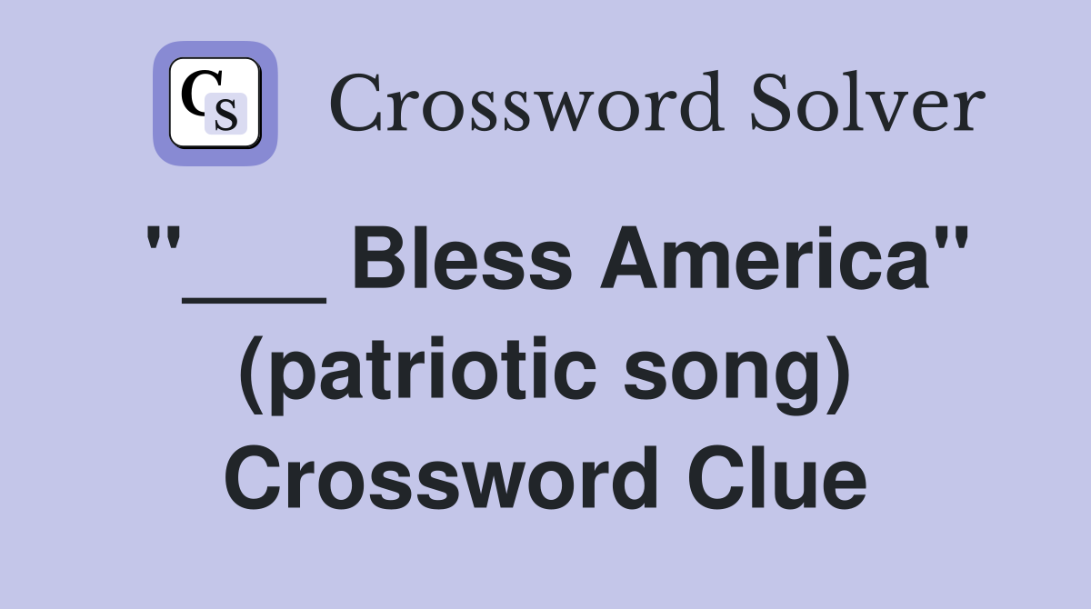 "___ Bless America" (patriotic song) Crossword Clue