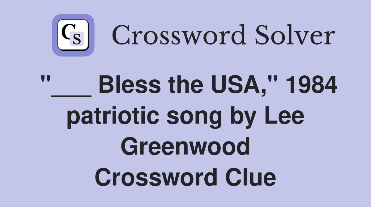 "___ Bless the USA," 1984 patriotic song by Lee Greenwood Crossword Clue