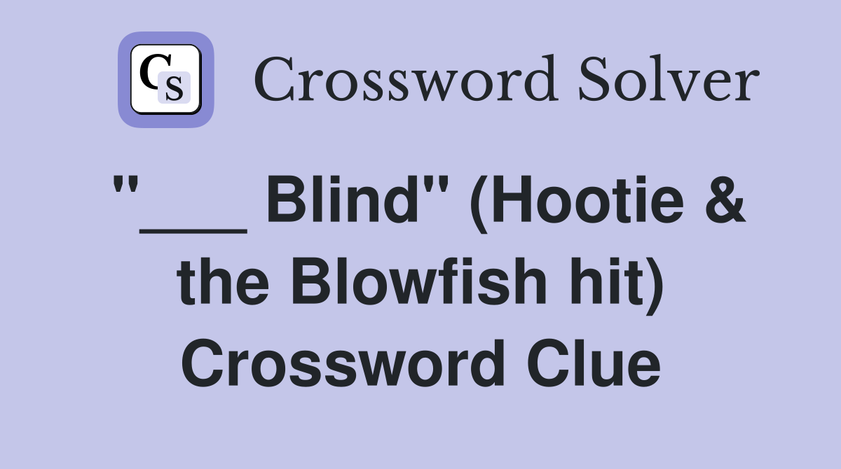 "___ Blind" (Hootie & the Blowfish hit) Crossword Clue