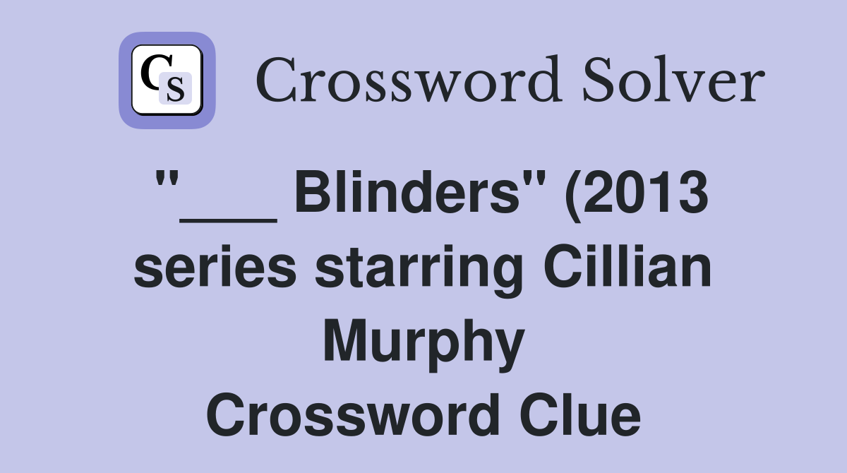 Blinders quot (2013 series starring Cillian Murphy) Crossword Clue Blinders quot (2013 series starring Cillian Murphy) Crossword Clue