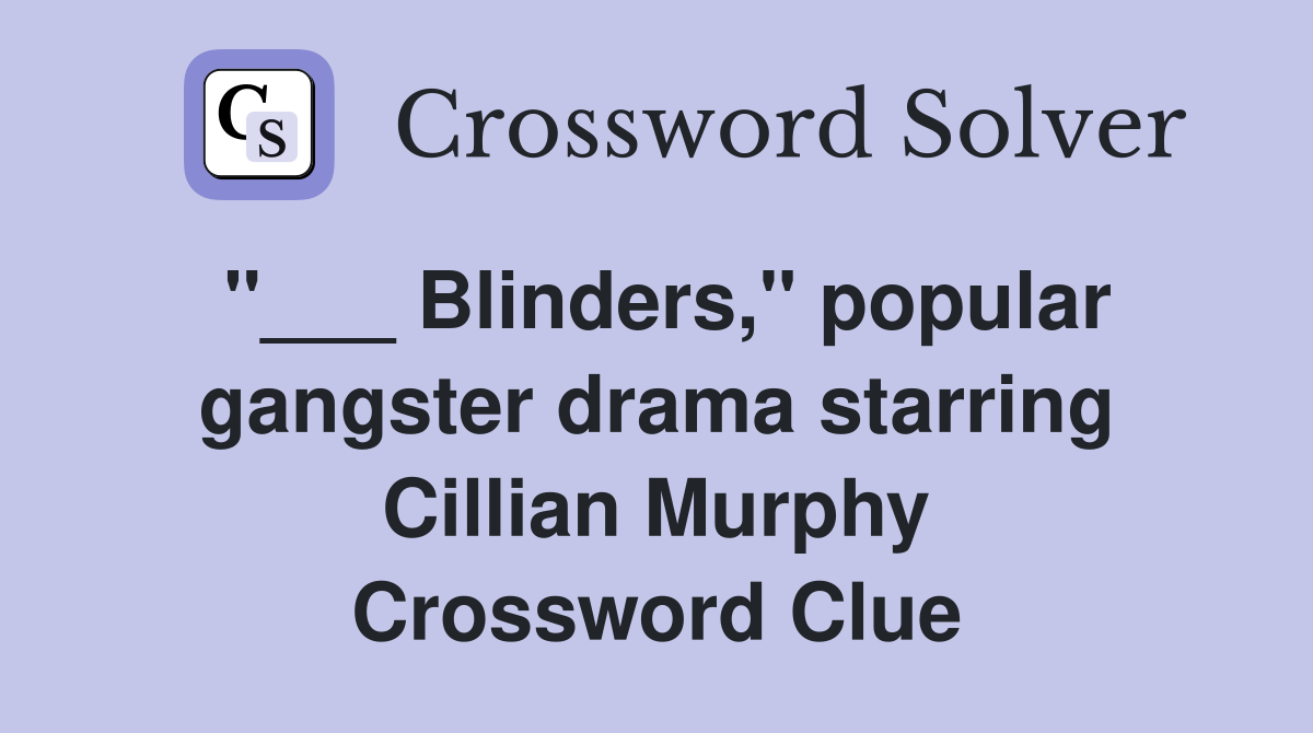 "___ Blinders," popular gangster drama starring Cillian Murphy Crossword Clue