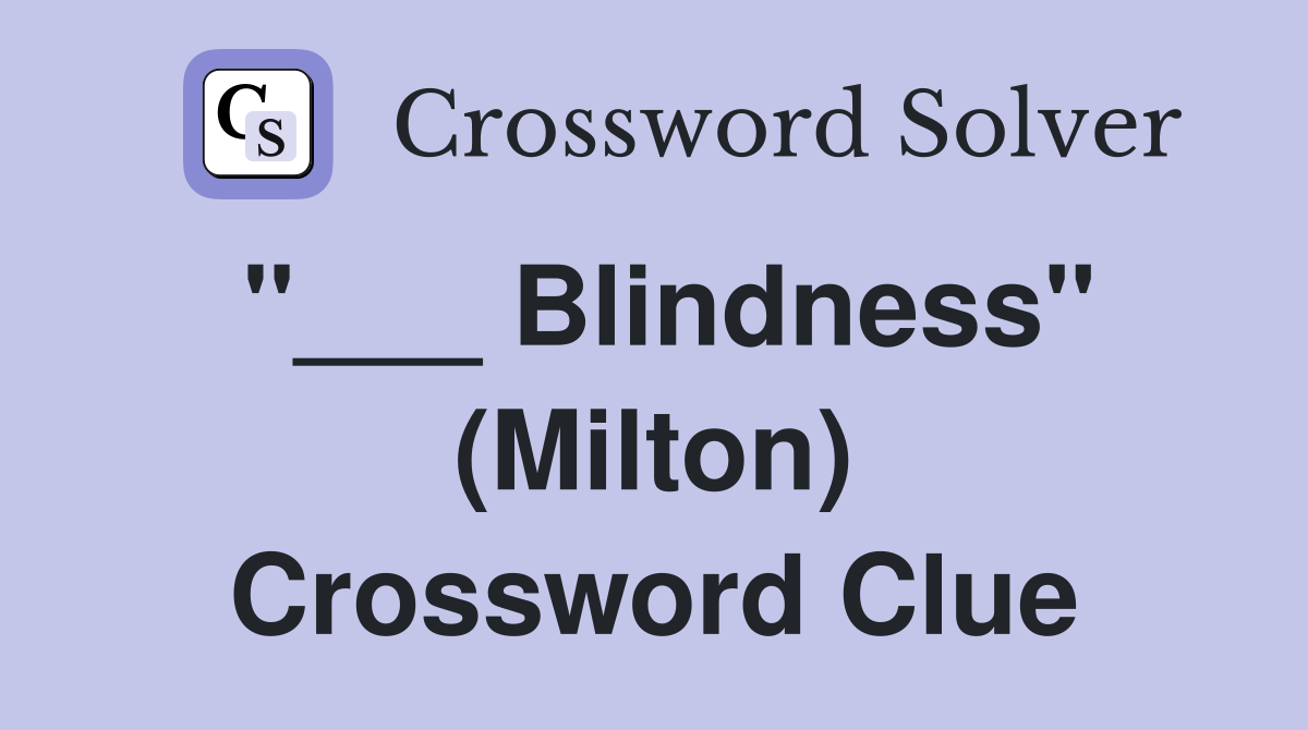 "___ Blindness" (Milton) Crossword Clue
