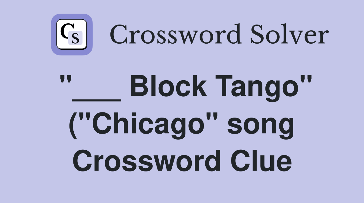 Block Tango quot ( quot Chicago quot song) Crossword Clue Answers Crossword Solver Block Tango quot ( quot Chicago quot song) Crossword Clue Answers Crossword Solver