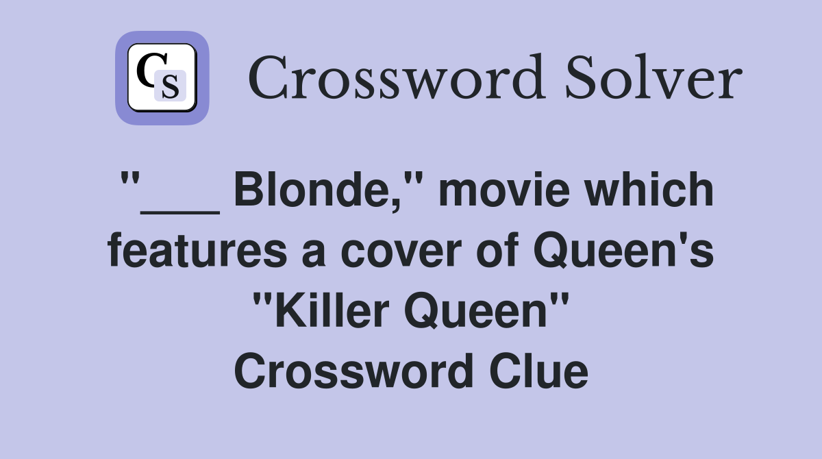 "___ Blonde," movie which features a cover of Queen's "Killer Queen" Crossword Clue