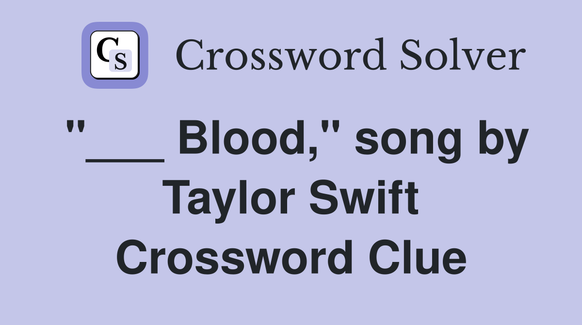 "___ Blood," song by Taylor Swift Crossword Clue