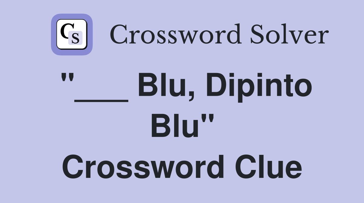 "___ Blu, Dipinto Blu" Crossword Clue