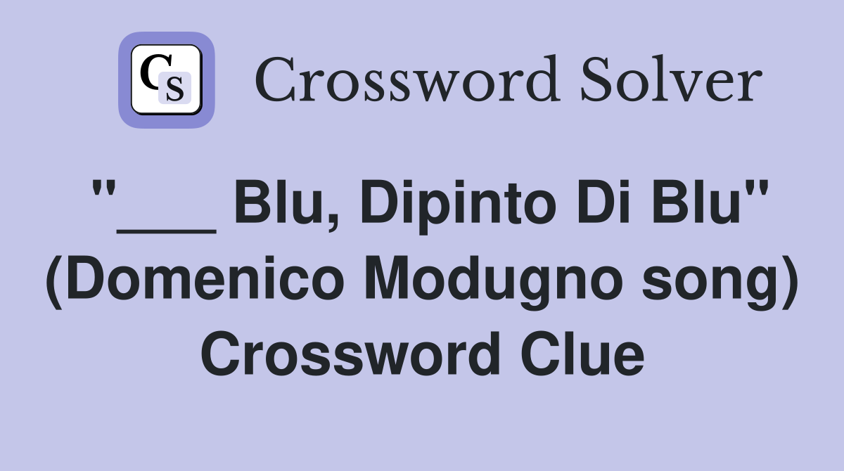 "___ Blu, Dipinto Di Blu" (Domenico Modugno song) Crossword Clue