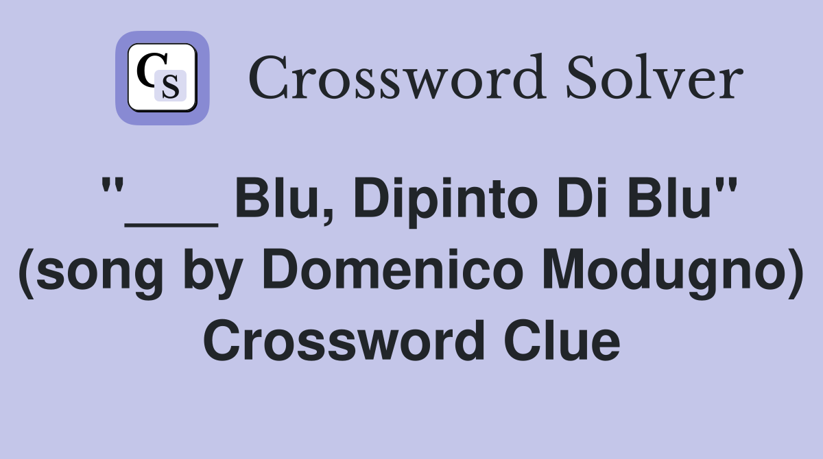 "___ Blu, Dipinto Di Blu" (song by Domenico Modugno) Crossword Clue