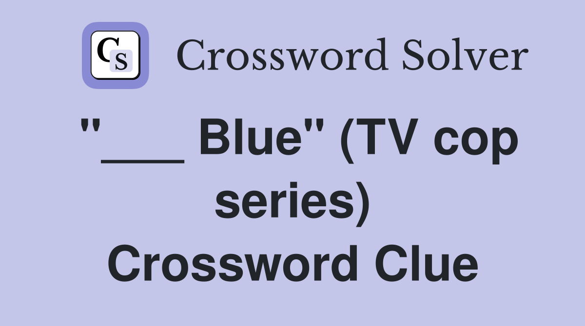 "___ Blue" (TV cop series) Crossword Clue