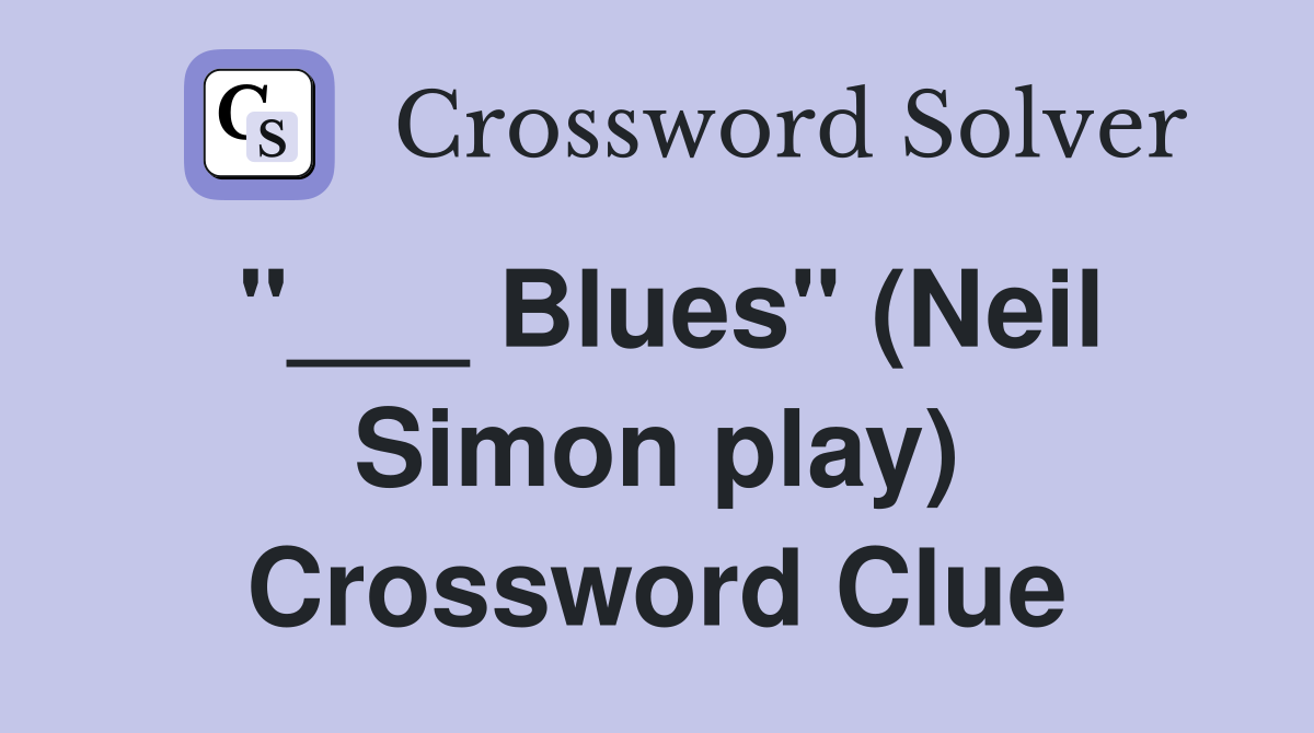 "___ Blues" (Neil Simon play) Crossword Clue
