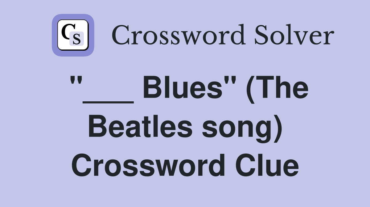 "___ Blues" (The Beatles song) Crossword Clue