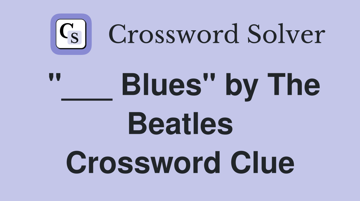 "___ Blues" by The Beatles Crossword Clue