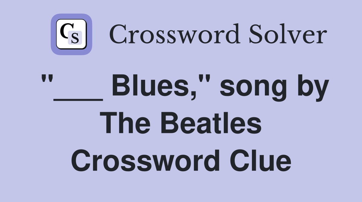 "___ Blues," song by The Beatles Crossword Clue