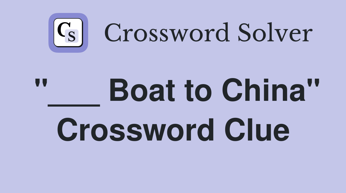 "___ Boat to China" Crossword Clue