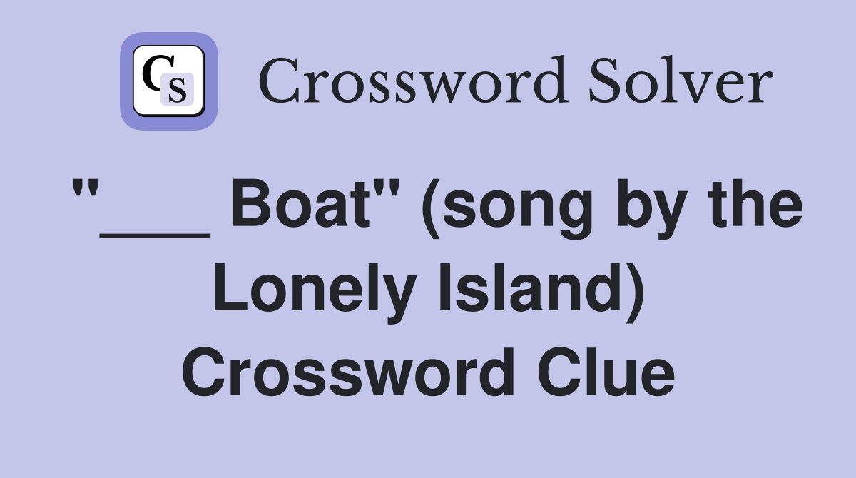 "___ Boat" (song by the Lonely Island) Crossword Clue