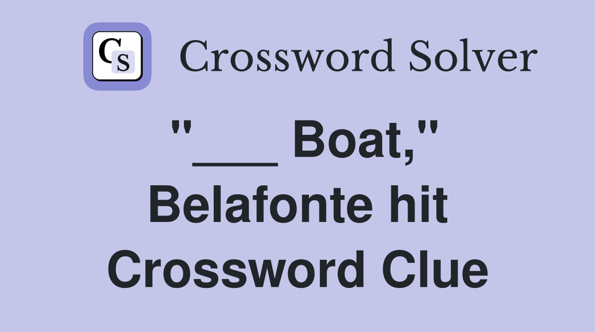 "___ Boat," Belafonte hit Crossword Clue