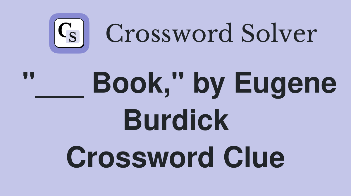"___ Book," by Eugene Burdick Crossword Clue
