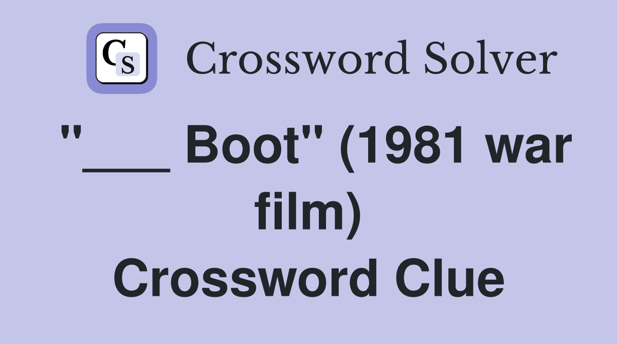 "___ Boot" (1981 war film) Crossword Clue