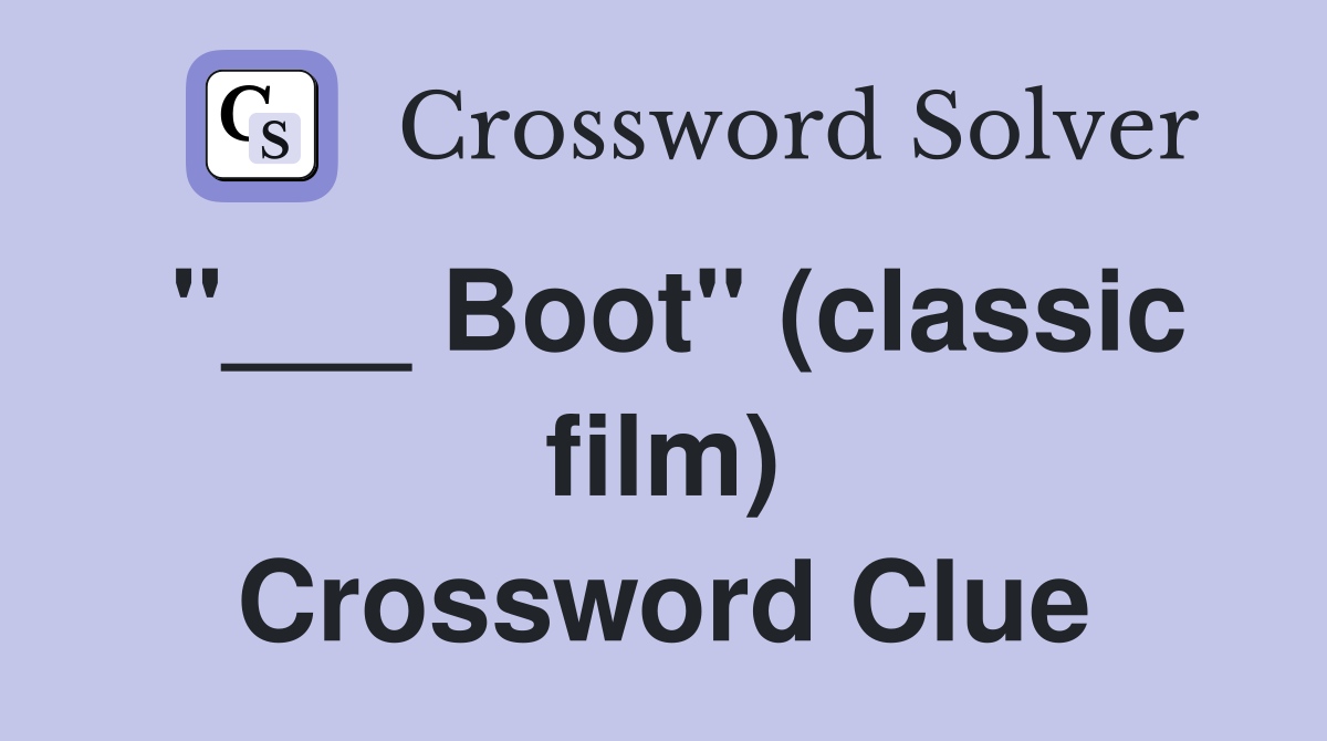 "___ Boot" (classic film) Crossword Clue