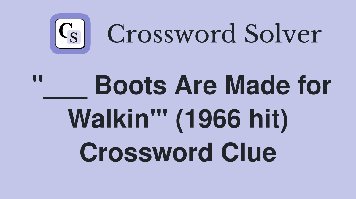 "___ Boots Are Made for Walkin'" (1966 hit) Crossword Clue