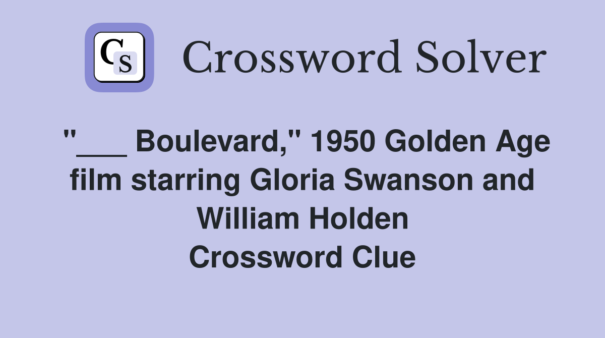 "___ Boulevard," 1950 Golden Age film starring Gloria Swanson and William Holden Crossword Clue