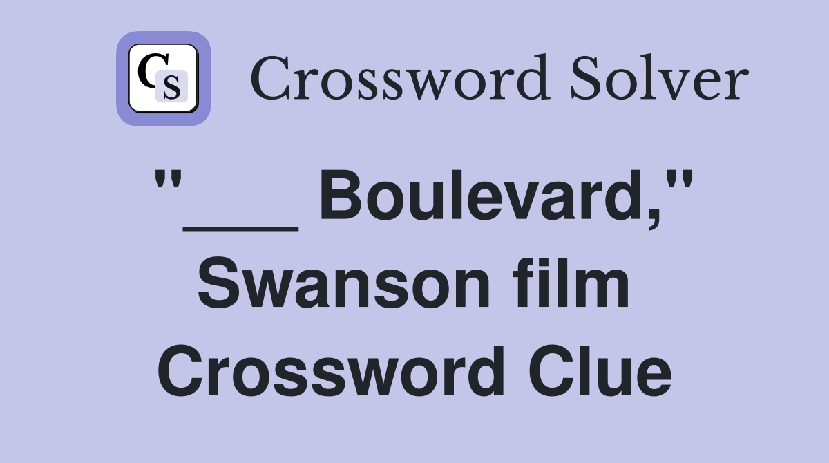 "___ Boulevard," Swanson film Crossword Clue