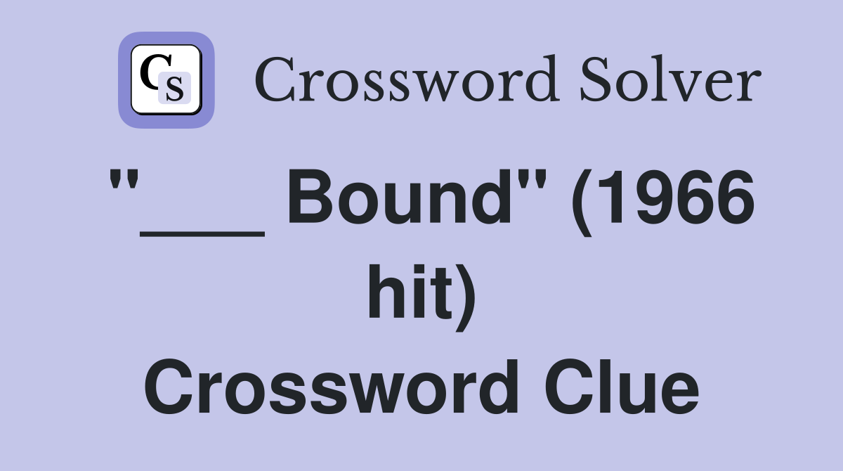 "___ Bound" (1966 hit) Crossword Clue