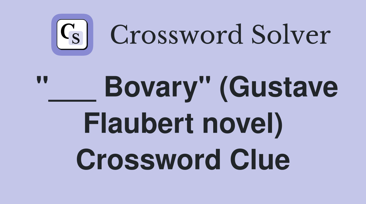 "___ Bovary" (Gustave Flaubert novel) Crossword Clue