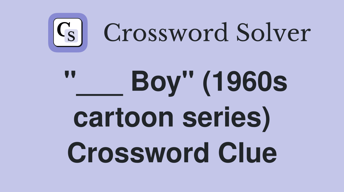 "___ Boy" (1960s cartoon series) Crossword Clue