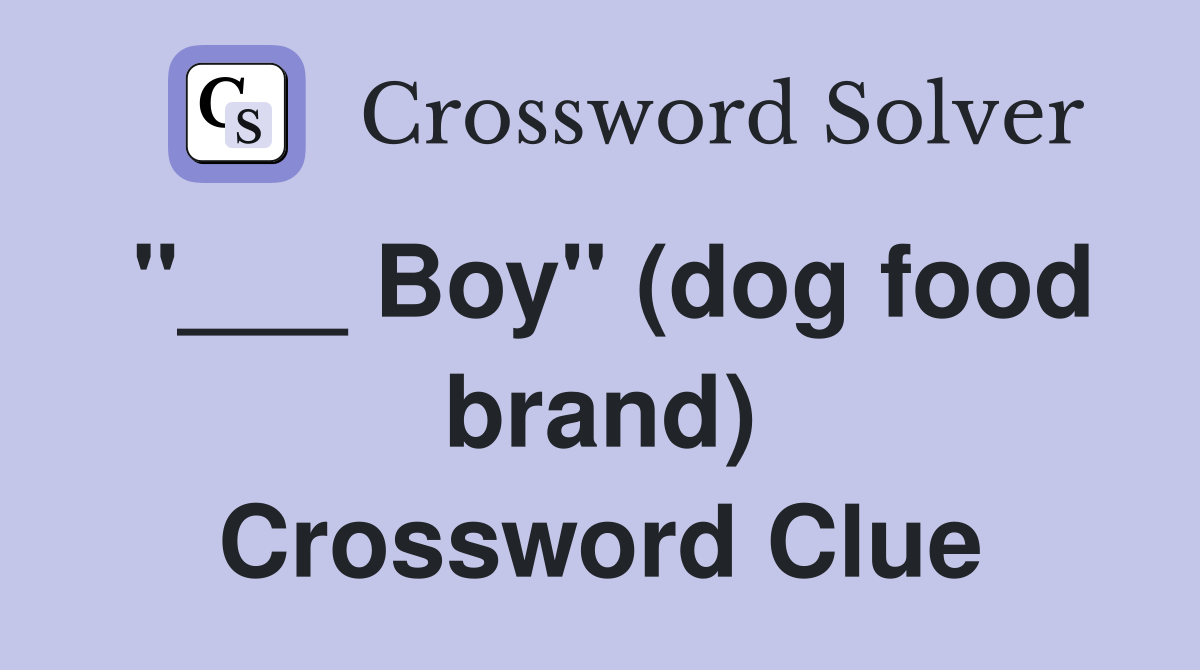 "___ Boy" (dog food brand) Crossword Clue