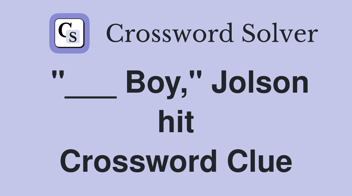 "___ Boy," Jolson hit Crossword Clue