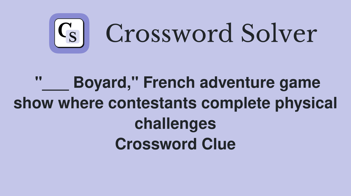 "___ Boyard," French adventure game show where contestants complete physical challenges Crossword Clue