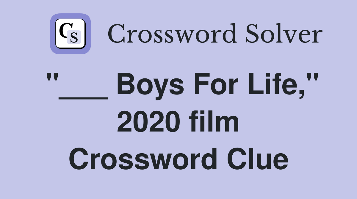 "___ Boys For Life," 2020 film Crossword Clue