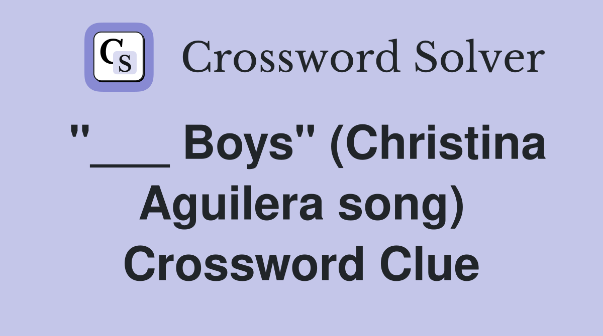 "___ Boys" (Christina Aguilera song) Crossword Clue