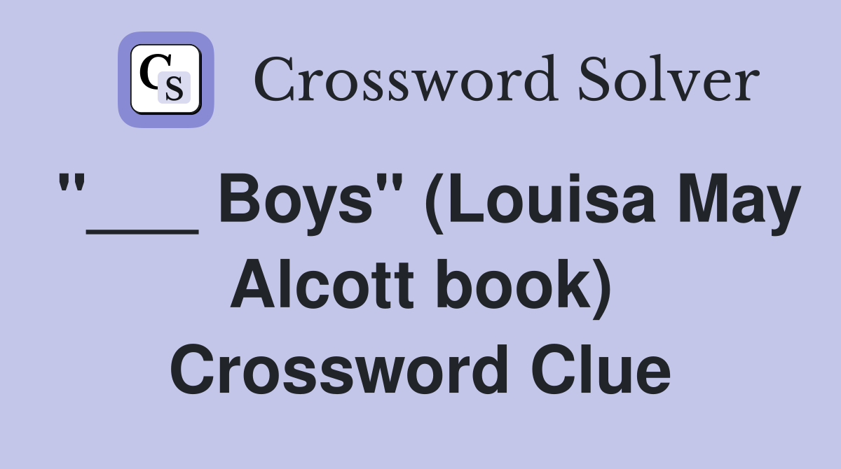"___ Boys" (Louisa May Alcott book) Crossword Clue