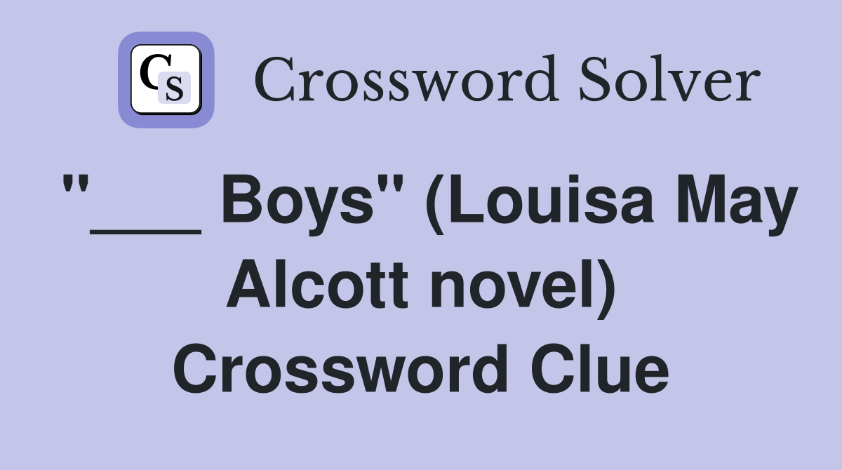 "___ Boys" (Louisa May Alcott novel) Crossword Clue