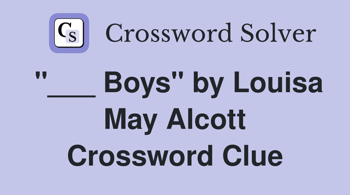 "___ Boys" by Louisa May Alcott Crossword Clue