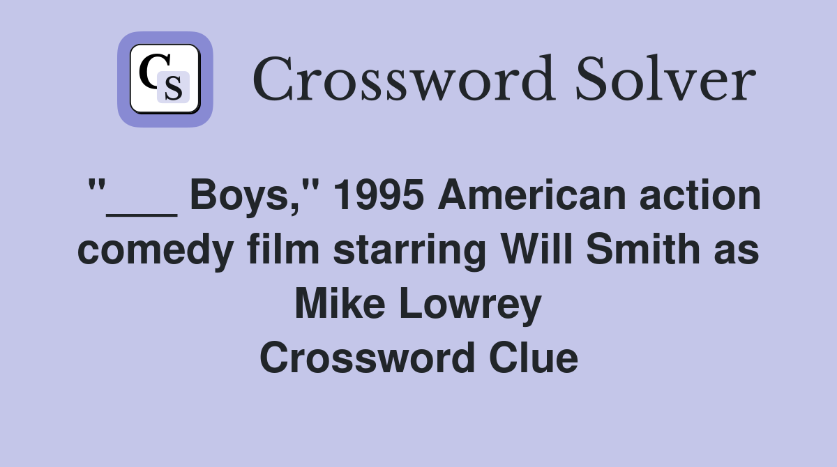 "___ Boys," 1995 American action comedy film starring Will Smith as Mike Lowrey Crossword Clue